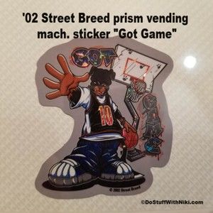 '02 Street Breed prism vending mach. sticker "Got Game"